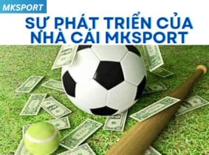 Sự phát triển của nhà cái MKsport