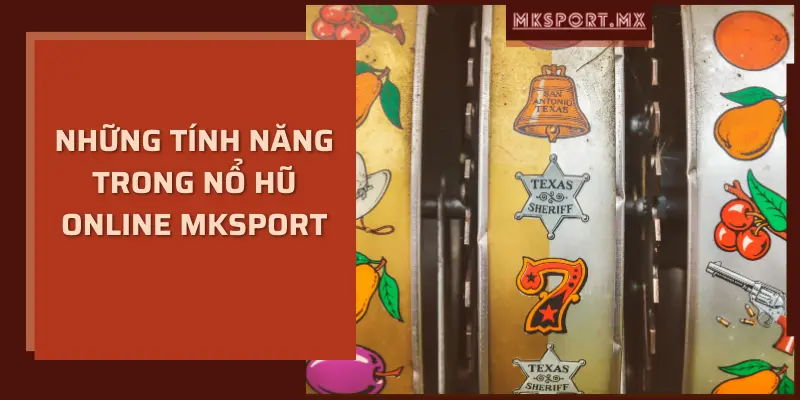 Những tính năng trong nổ hũ online mksport