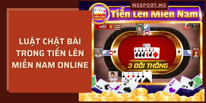 Luật chặt bài trong tiến lên miền nam online